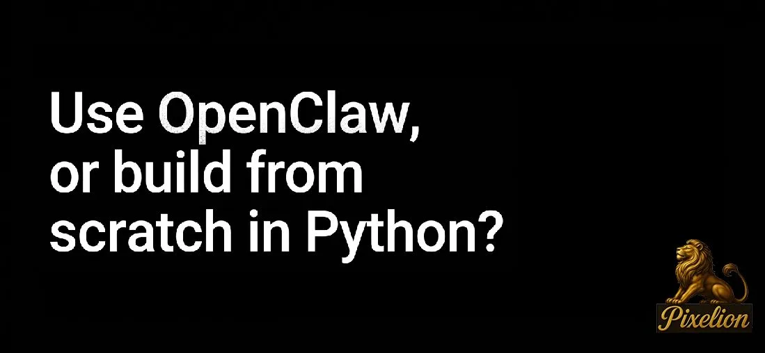 Use OpenClaw, or Build From Scratch in Python?